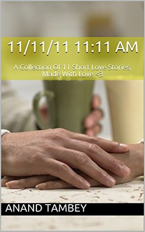 [c7937] *F.u.l.l.* ^D.o.w.n.l.o.a.d* 11/11/11 11:11 AM: A Collection Of 11 Short Love Stories, Made With Love 3 (Love Collage) - Anand Tambey #ePub%
