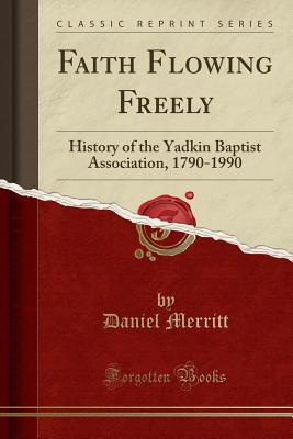 [7ab99] ^Full! #Download# Faith Flowing Freely: History of the Yadkin Baptist Association, 1790-1990 (Classic Reprint) - Daniel Merritt ^ePub^