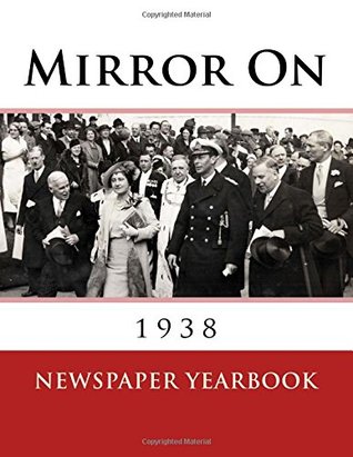 [18351] *Read@ ~Online~ Mirror on 1938: Fascinating Book Containing 120 Newspaper Front Pages from 1938 - Excellent Birthday Gift / Present Idea. - Andy Jackson @ePub!