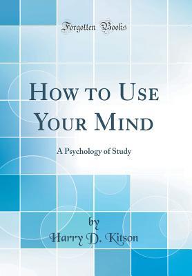 693d7] !D.o.w.n.l.o.a.d~ How to Use Your Mind: A Psychology of Study (Classic Reprint) - Harry Dexter Kitson @ePub@