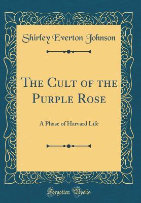 [9ab51] !Download% The Cult of the Purple Rose: A Phase of Harvard Life (Classic Reprint) - Shirley Everton Johnson !PDF#