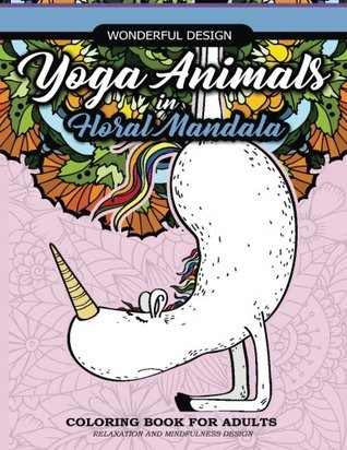 [135cb] ~Read# %Online# Yoga Animals in Floral Mandala Coloring Book For Adults: Relaxation And Mindfulness Design , Unicorn, Puppy Dog, Fox, Rabbit and More in Yoga Practice in Garden Floral Mandala Patterns - Let Color Run ~e.P.u.b#