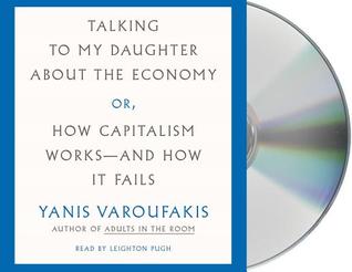 [29dad] !R.e.a.d# Talking to my Daughter about the Economy: or, How Capitalism Works--and How It Fails - Yanis Varoufakis ^P.D.F%