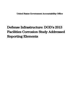 [4eb40] %Read^ Defense Infrastructure: Dod's 2013 Facilities Corrosion Study Addressed Reporting Elements - U.S. Government Accountability Office @P.D.F^