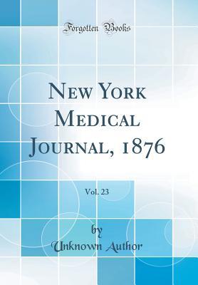 [907ef] #Download# New York Medical Journal, 1876, Vol. 23 (Classic Reprint) - Unknown !ePub%