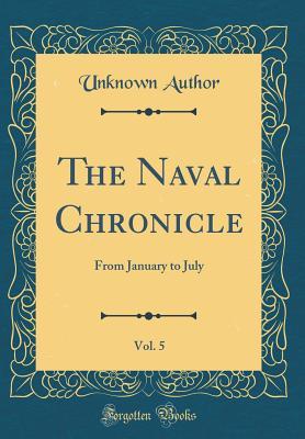 [4d0a2] %Download~ The Naval Chronicle, Vol. 5: From January to July (Classic Reprint) - Unknown ^PDF!