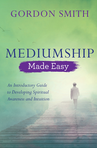 [d0ba9] #Download* Mediumship Made Easy: An Introductory Guide to Developing Spiritual Awareness and Intuition - Gordon Smith @PDF*