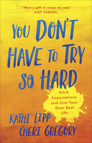 abd0f] *D.o.w.n.l.o.a.d@ You Don't Have to Try So Hard: Ditch Expectations and Live Your Own Best Life - Kathi Lipp %PDF*