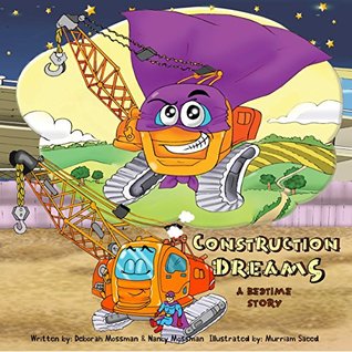 [1ca60] #R.e.a.d@ *O.n.l.i.n.e~ Construction Dreams A Bedtime Story: For Kids Toddler Boys & Girls Ages 1 2 3 4 5 Who Love Trucks, Diggers & Dump Trucks (Children's Dream Series Book I Picture Books For Toddlers) - Nancy Mossman !PDF^