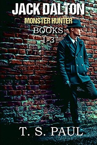 [5df52] ~R.e.a.d^ Jack Dalton, Monster Hunter Box Set (1-3) (Magical Division Origins Book 1) - T.S. Paul ~e.P.u.b@