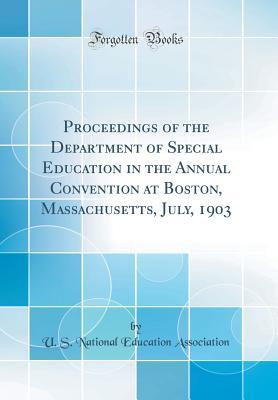 [60d1f] ^Full~ @Download~ Proceedings of the Department of Special Education in the Annual Convention at Boston, Massachusetts, July, 1903 (Classic Reprint) - U.S. National Education Association !e.P.u.b!