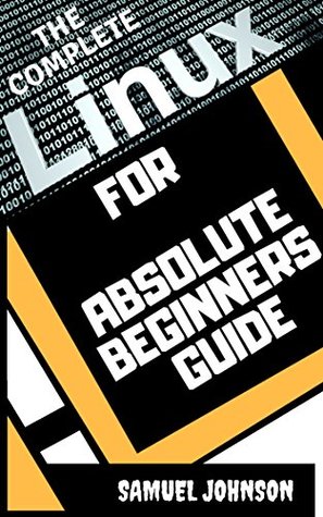 [62f16] !Download# The Complete LINUX Operating system for Absolute Beginners Guide: Also Learn UNIX Administration,Shell Scripting,Virtual Terminal and its application - Samuel Johnson !ePub!
