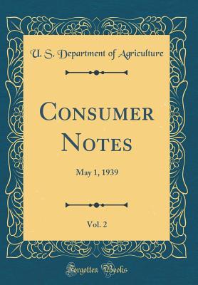 [a158e] !Read% !Online# Consumer Notes, Vol. 2: May 1, 1939 (Classic Reprint) - U.S. Department of Agriculture ~ePub%