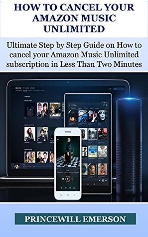 [f3109] *R.e.a.d@ HOW TO CANCEL YOUR AMAZON MUSIC UNLIMITED: Ultimate Step by Step Guide on How to cancel your Amazon Music Unlimited subscription in Less Than Two Minutes Kindle Edition with Screenshots - Princewill Emerson %ePub@