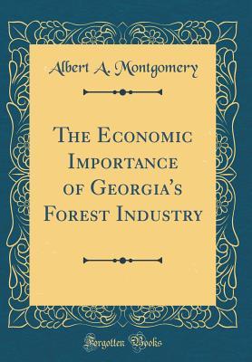 [47fe2] ~Read~ The Economic Importance of Georgia's Forest Industry (Classic Reprint) - Albert a Montgomery ~e.P.u.b^