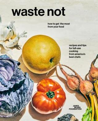[4296d] %F.u.l.l.% #D.o.w.n.l.o.a.d! Waste Not: How to Get the Most from Your Food - James Beard Foundation *PDF*