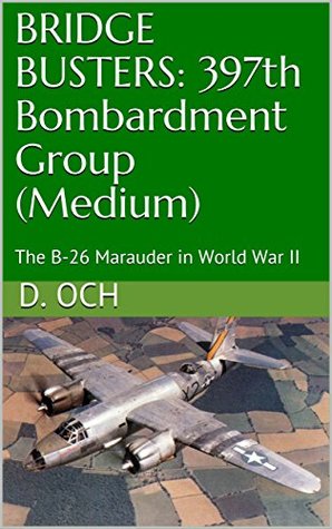 [135b2] @Download^ BRIDGE BUSTERS: 397th Bombardment Group (Medium): The B-26 Marauder in World War II - D. Och @P.D.F#