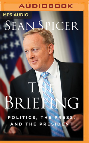[02a19] #R.e.a.d~ ^O.n.l.i.n.e* The Briefing: Politics, The Press, and The President - Sean Spicer %PDF%