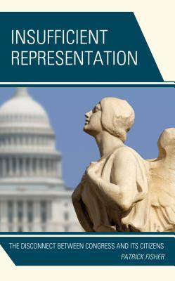 [91e2b] #F.u.l.l.~ *D.o.w.n.l.o.a.d# Insufficient Representation: The Disconnect Between Congress and Its Citizens - Patrick Fisher #ePub*