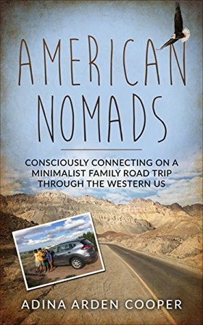[43dd7] !R.e.a.d@ ~O.n.l.i.n.e# American Nomads: Consciously Connecting on a Minimalist Family Road Trip through the Western U.S. - Adina Arden Cooper #e.P.u.b^