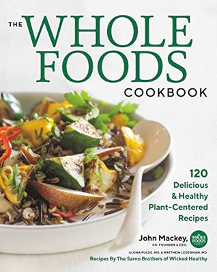 d478c] *D.o.w.n.l.o.a.d^ The Whole Foods Cookbook: 120 Delicious and Healthy Plant-Centered Recipes - John Mackey ^e.P.u.b%