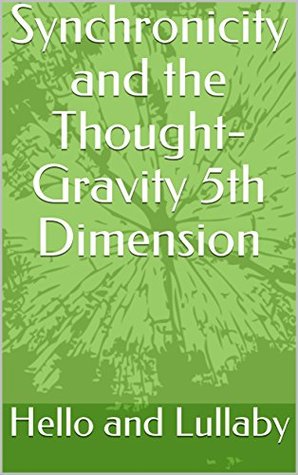 [a98a2] ~R.e.a.d* *O.n.l.i.n.e@ Synchronicity and the Thought-Gravity 5th Dimension - Hello and Lullaby @ePub#