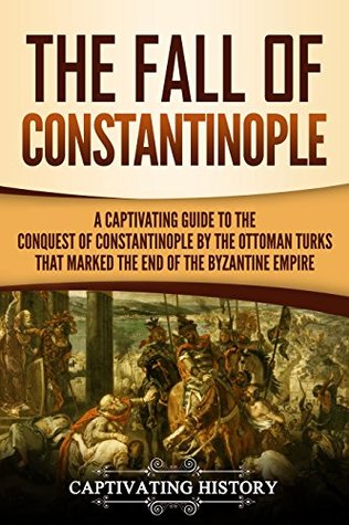[a0b84] %Download# The Fall of Constantinople: A Captivating Guide to the Conquest of Constantinople by the Ottoman Turks that Marked the end of the Byzantine Empire - Captivating History ^ePub*