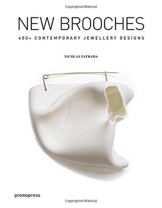 [0e15f] *Read* ~Online^ New Brooches: 400  contemporary jewelry designs - Nicolas Estrada %ePub%