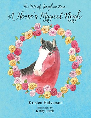 [50635] !Full~ !Download* The Tale of Josephine Rose: A Horse’s Magical Neigh - Kristen Halverson ~e.P.u.b%