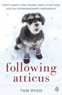 [d0eb3] ^Full@ *Download! Following Atticus: Forty-Eight High Peaks, One Little Dog, and an Extraordinary Friendship - Tom Ryan ~P.D.F!