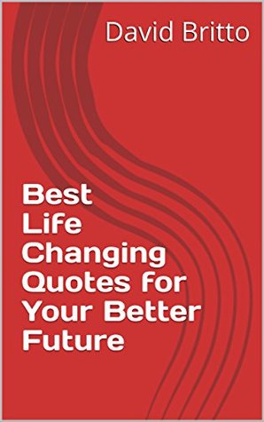 [6f6d3] ~Read^ Best Life Changing Quotes for Your Better Future - David Britto ^PDF!