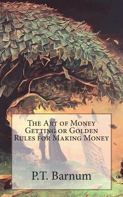 [98da2] ~F.u.l.l.@ *D.o.w.n.l.o.a.d! The Art of Money Getting or Golden Rules for Making Money - P.T. Barnum @PDF#