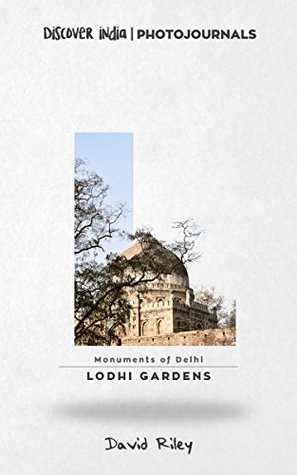 [5f472] #F.u.l.l.! ^D.o.w.n.l.o.a.d~ Lodhi Gardens: Discover India   Photojournals (Monuments of Delhi Book 3) - David Riley !PDF!