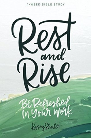 [fba0c] #R.e.a.d^ Rest and Rise - 4 Week Bible Study: Be Refreshed In Your Work - Kasey Shuler @P.D.F!