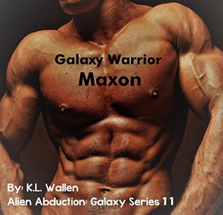 [54c47] #F.u.l.l.^ ~D.o.w.n.l.o.a.d@ Galaxy Warrior Maxon: Alien Abduction: Galaxy Series 11 - K.L. Wallen ~P.D.F~