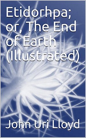 [815d6] ~Full^ @Download~ Etidorhpa; or, The End of Earth (Illustrated) - John Uri Lloyd %PDF~