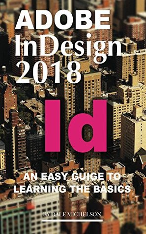 [09059] %R.e.a.d! @O.n.l.i.n.e@ Adobe Indesign 2018: An Easy Guide to Learning the Basics - Dale Michelson ~ePub@