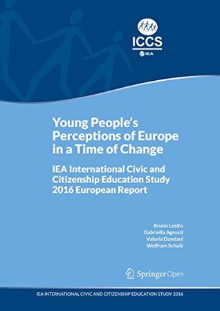 [15f04] ^Full^ *Download^ Young People's Perceptions of Europe in a Time of Change: IEA International Civic and Citizenship Education Study 2016 European Report - Bruno Losito ~ePub@