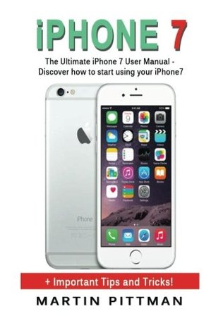 e6fb4] #D.o.w.n.l.o.a.d# iPhone 7: The Ultimate iPhone 7 User Manual - Discover How To Start Using Your iPhone7 [Booklet] - Martin Pittman ~e.P.u.b*