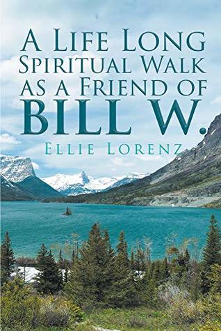 [68ce7] %Download^ A Life Long Spiritual Walk as a Friend of Bill W. - Ellie Lorenz !ePub#