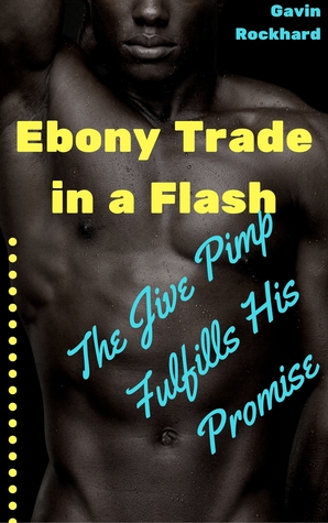 [5405c] *Full% %Download% Ebony Trade in a Flash: The Jive Pimp Fulfills His Promise - Gavin Rockhard %ePub~