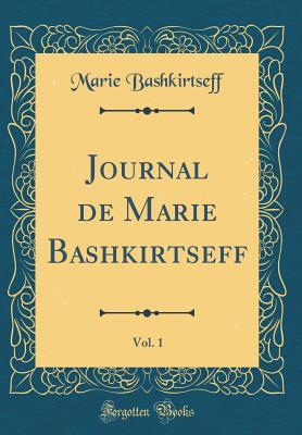 [31500] @Full% ^Download# Journal de Marie Bashkirtseff, Vol. 1 (Classic Reprint) - Marie Bashkirtseff ^ePub@