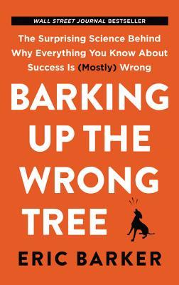 [ef6cb] ~Read# %Online@ Barking Up the Wrong Tree: The Surprising Science Behind Why Everything You Know About Success Is (Mostly) Wrong - Eric Barker %P.D.F%