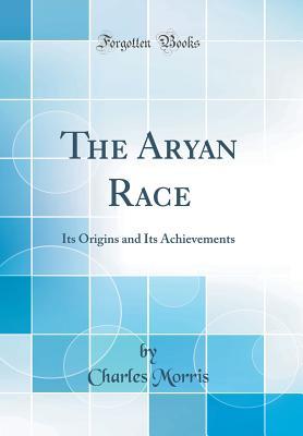 [e3bf5] !R.e.a.d# The Aryan Race: Its Origins and Its Achievements (Classic Reprint) - Charles Morris !PDF~
