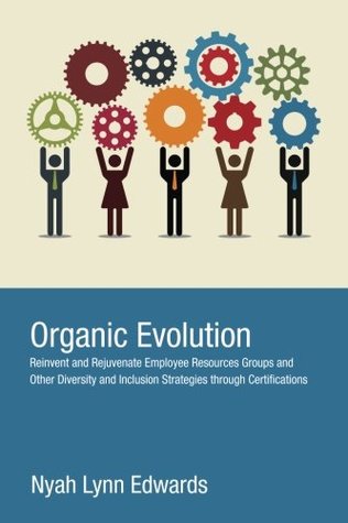 [1ccb9] @Full* #Download~ Organic Evolution: Reinvent and Rejuvenate Employee Resources Groups and Other Diversity and Inclusion Strategies Through Certifications - Nyah Lynn Edwards ~PDF*