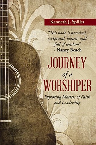 [21dcf] !Download! Journey of a Worshiper: Exploring Matters of Faith and Leadership - Kenneth J. Spiller *PDF^
