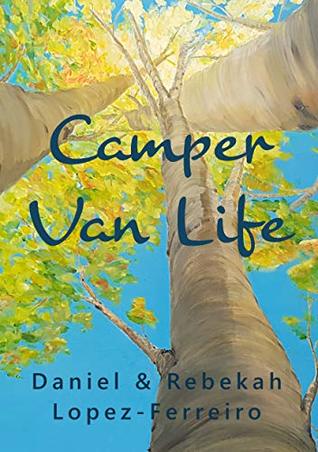 [73ac9] ^Read! @Online@ Camper Van Life: How to enjoy campervan road trips in style and be free at last. (Camper Van Life with Sussex Campervans) - Daniel and Rebekah Lopez-Ferreiro ^e.P.u.b!