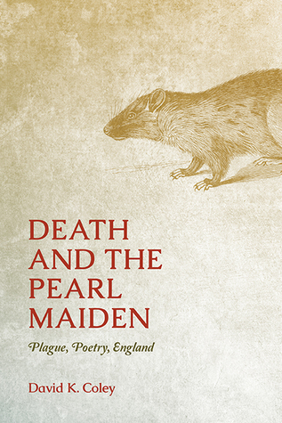 [27e2a] ^Download^ Death and the Pearl Maiden: Plague, Poetry, England - David K Coley *ePub#