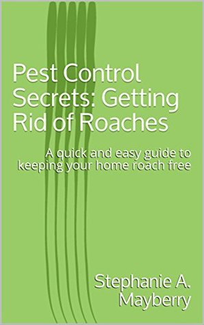 [ccd49] !F.u.l.l.# @D.o.w.n.l.o.a.d! Pest Control Secrets: Getting Rid of Roaches: A quick and easy guide to keeping your home roach free - Stephanie A. Mayberry @ePub*