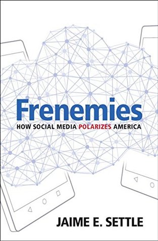 [dae5c] !R.e.a.d! %O.n.l.i.n.e! Frenemies: How Social Media Polarizes America - Jaime E. Settle #e.P.u.b%